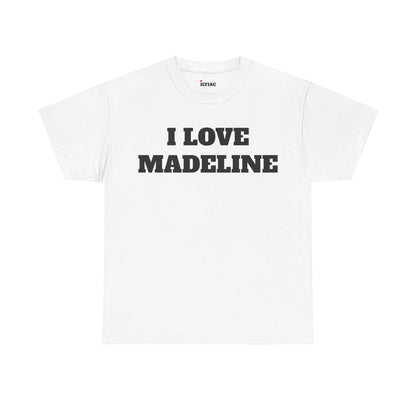 I LOVE MADELINE T-Shirt