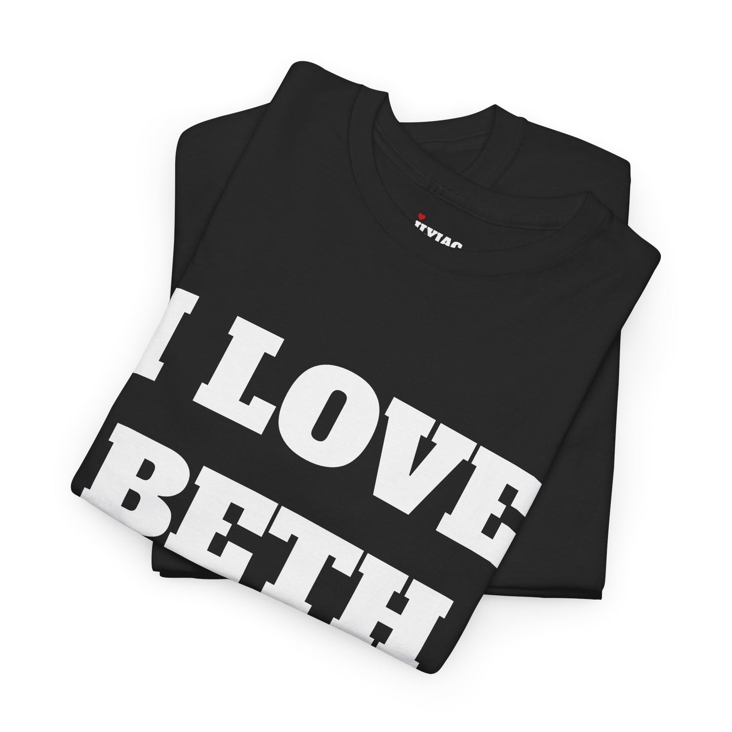 I LOVE BETH T-Shirt