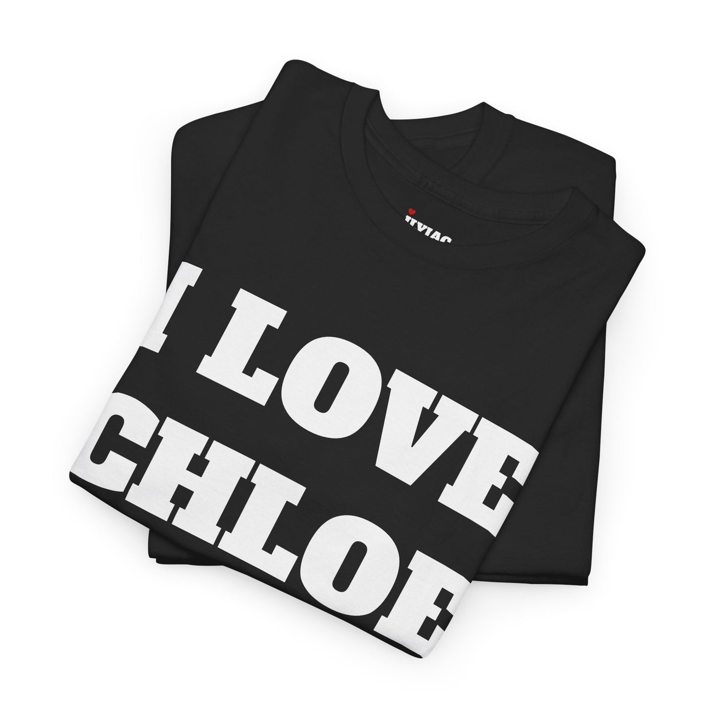 I LOVE CHLOE T-Shirt