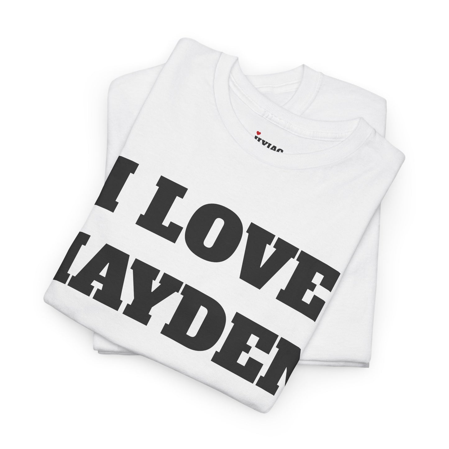 I LOVE HAYDEN T-Shirt