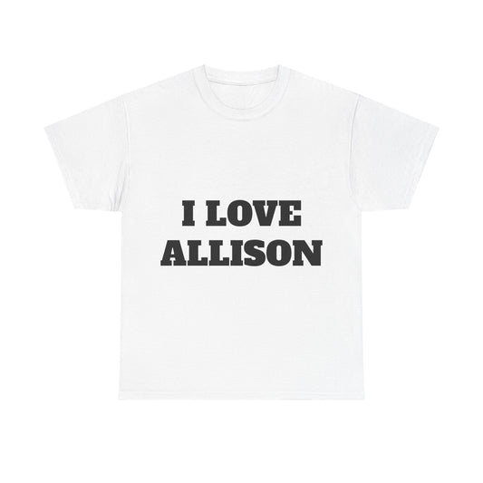 I LOVE ALLISON T-Shirt