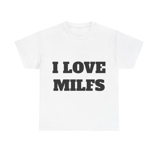 I LOVE MILFS T-Shirt