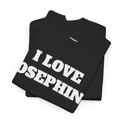 I LOVE JOSEPHINE T-Shirt