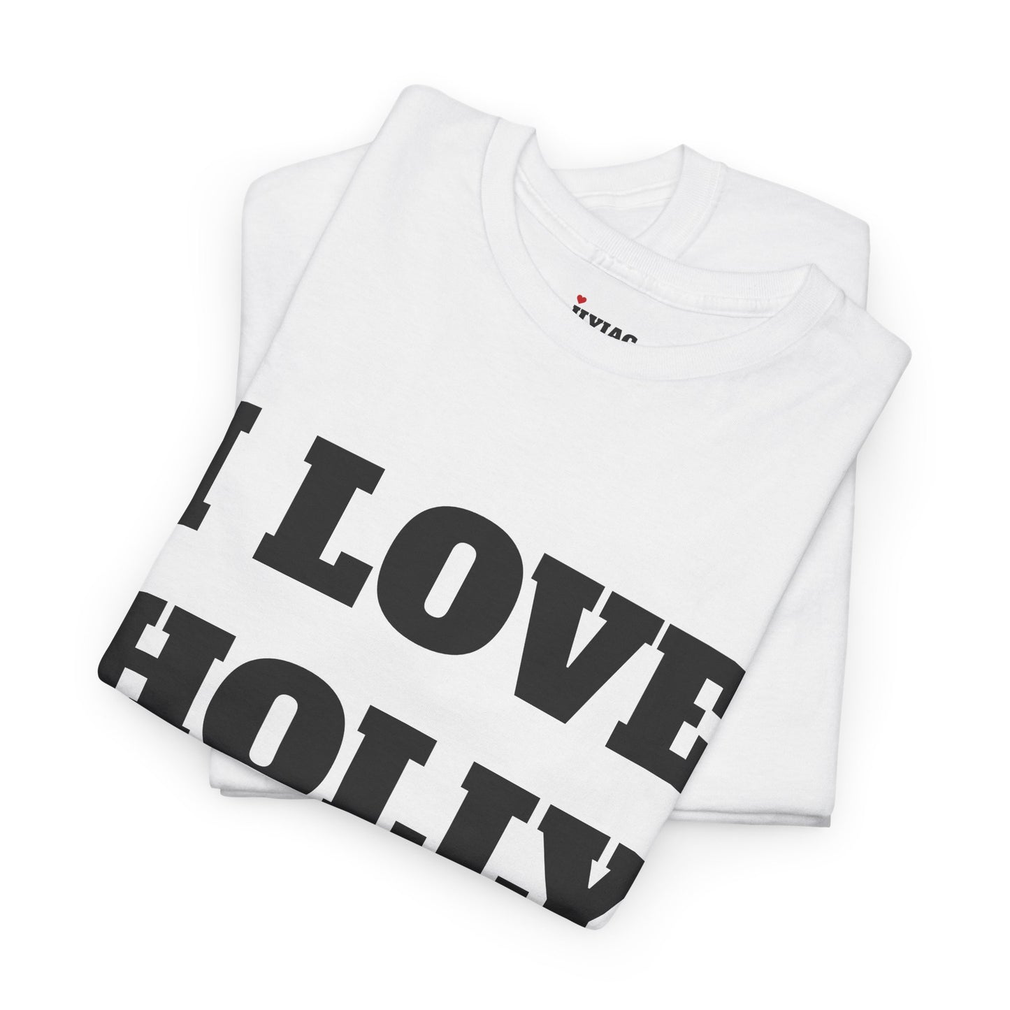 I LOVE HOLLY T-Shirt