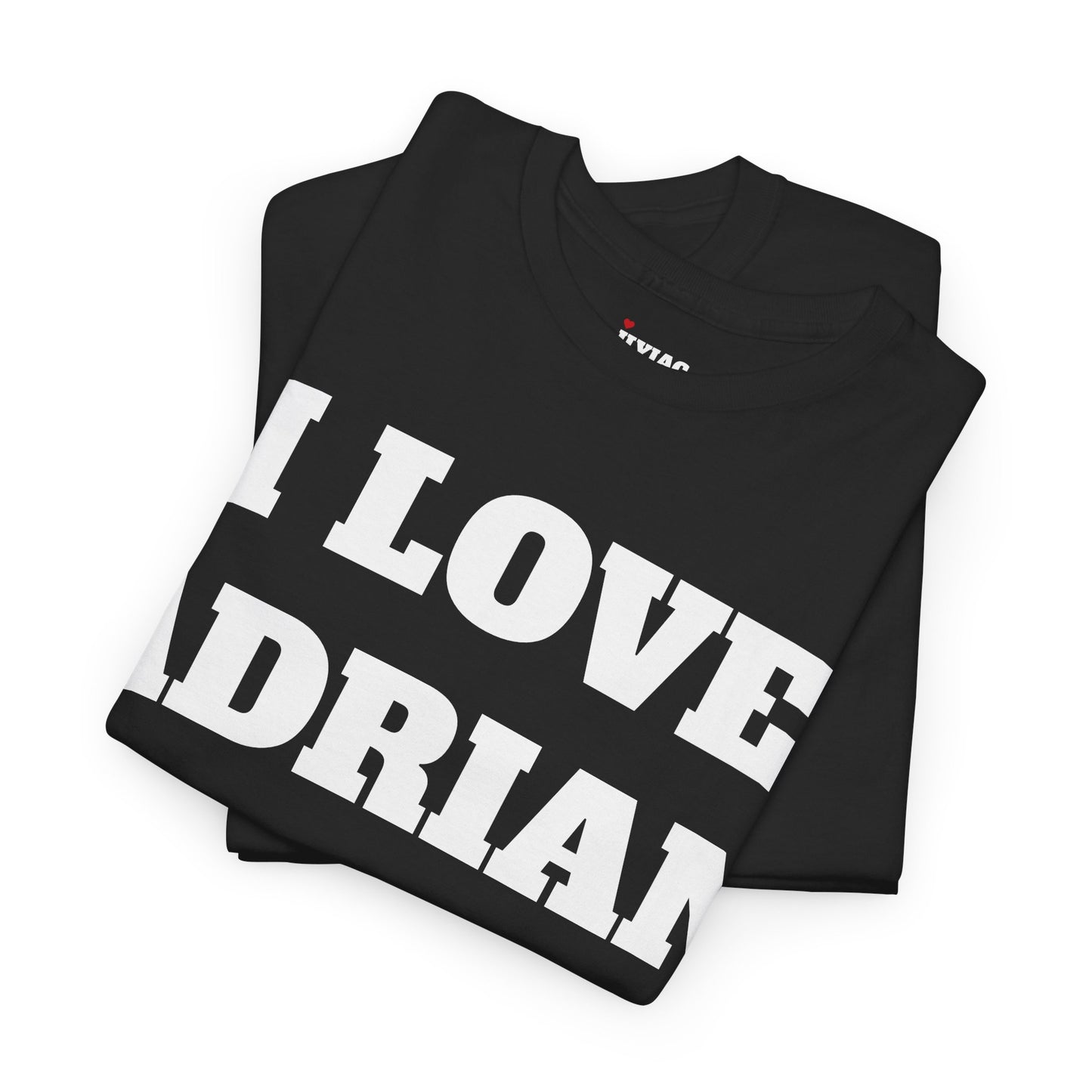 I LOVE ADRIAN T-Shirt