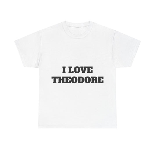 I LOVE THEODORE T-Shirt