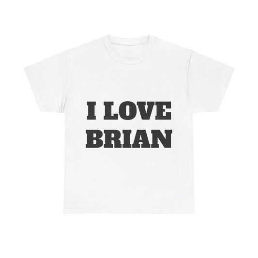 I LOVE BRIAN T-Shirt