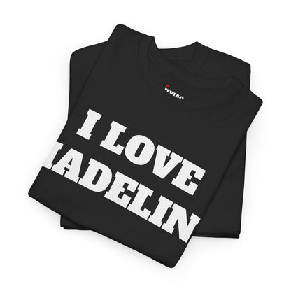 I LOVE MADELINE T-Shirt