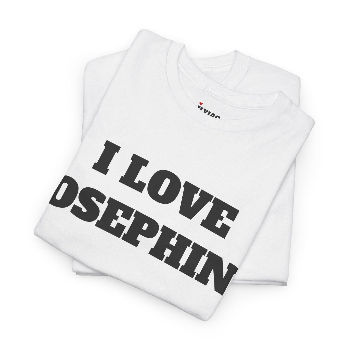 I LOVE JOSEPHINE T-Shirt