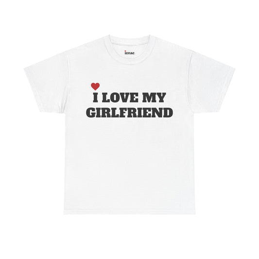 I LOVE MY GIRLFRIEND T-Shirt