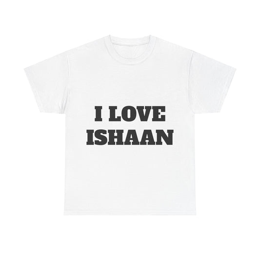 I LOVE ISHAAN T-Shirt