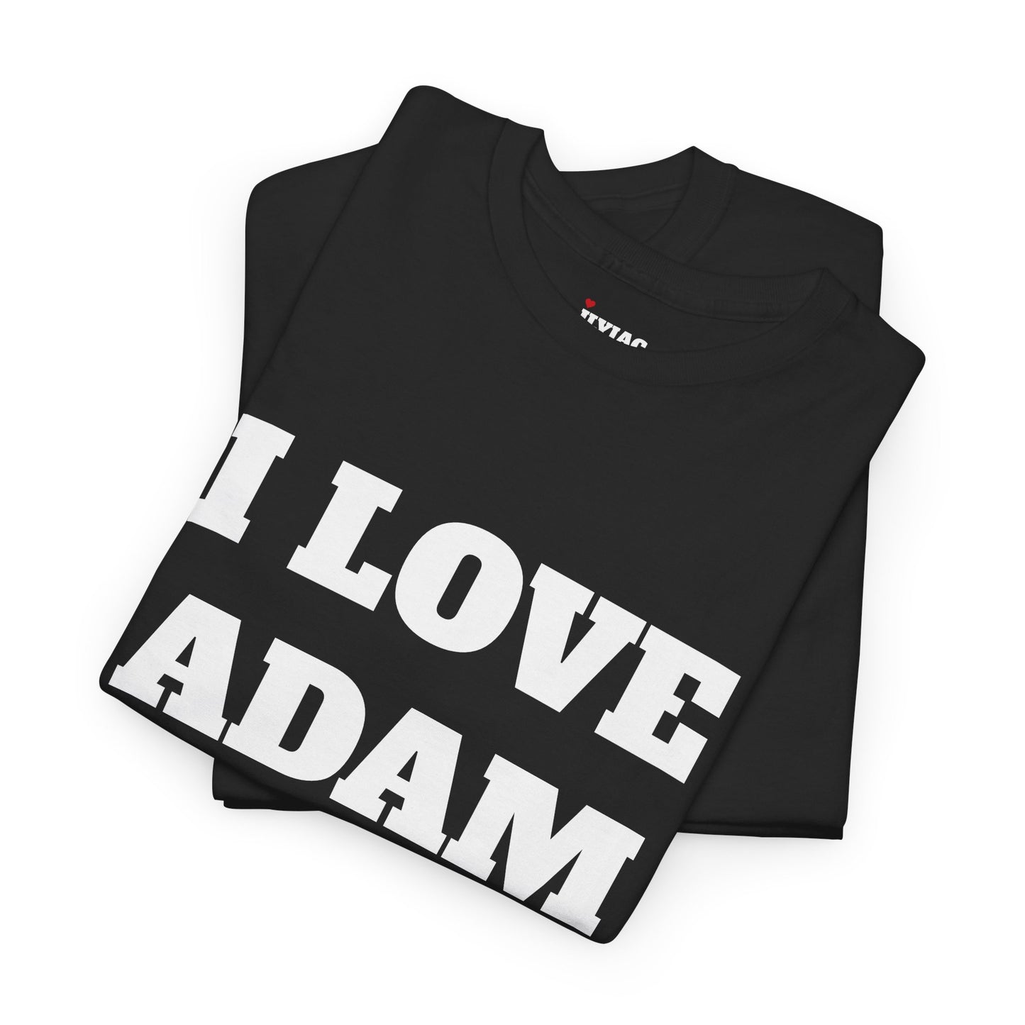 I LOVE ADAM T-Shirt