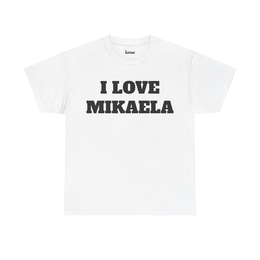 I LOVE MIKAELA T-Shirt