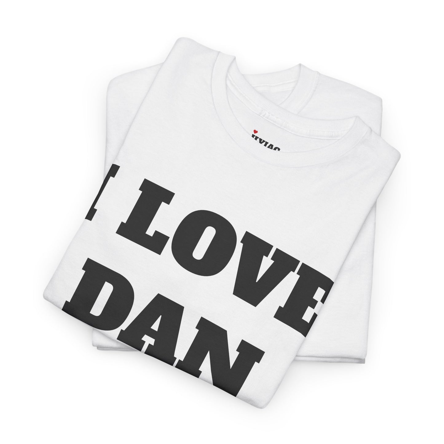 I LOVE DAN T-Shirt