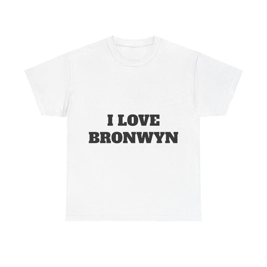 I LOVE BRONWYN T-Shirt