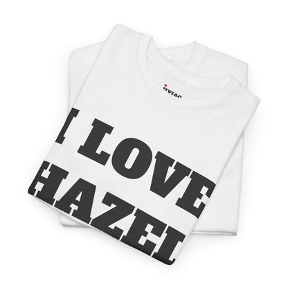 I LOVE HAZEL T-Shirt