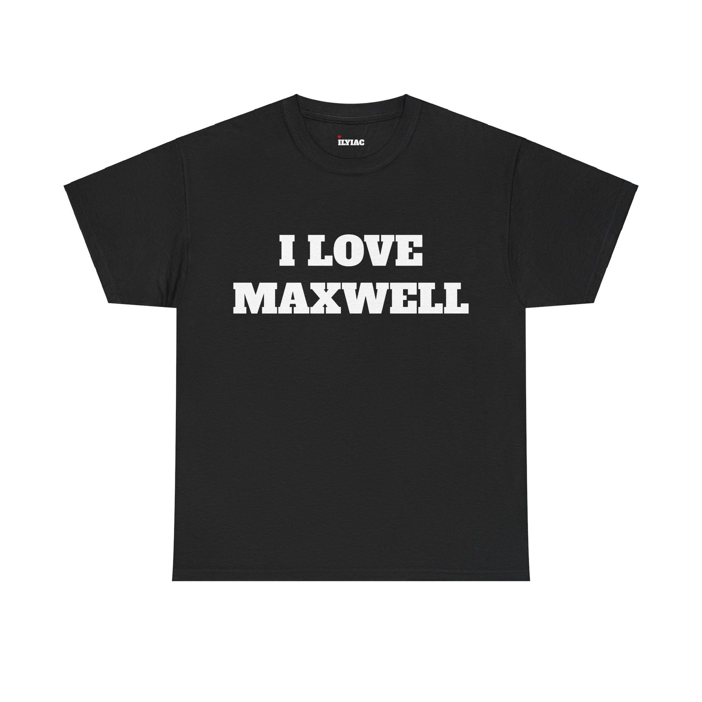 I LOVE MAXWELL T-Shirt