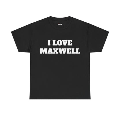 I LOVE MAXWELL T-Shirt