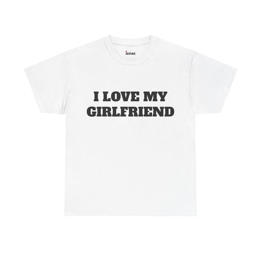 I LOVE MY GIRLFRIEND T-Shirt