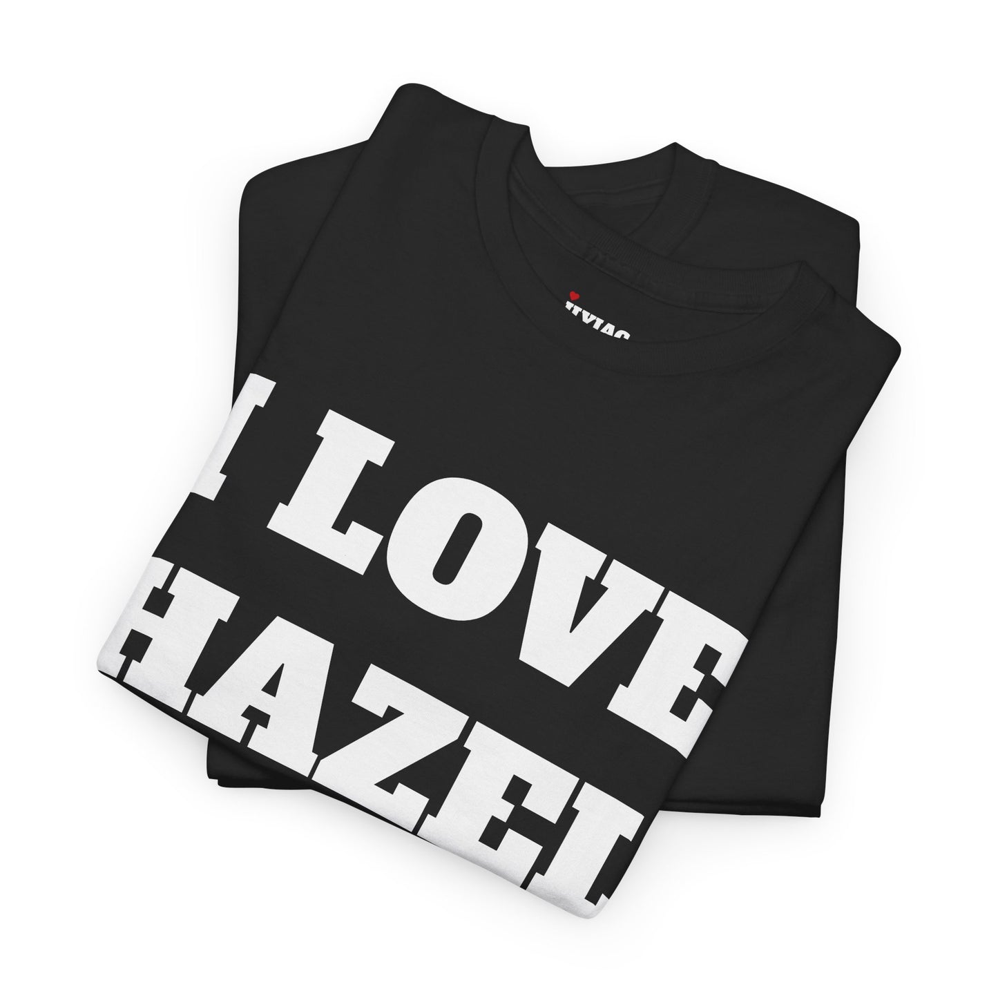 I LOVE HAZEL T-Shirt