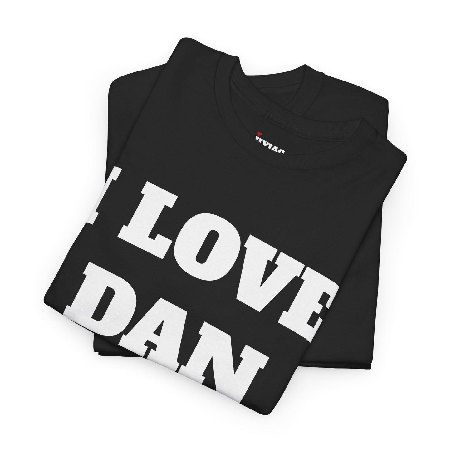 I LOVE DAN T-Shirt