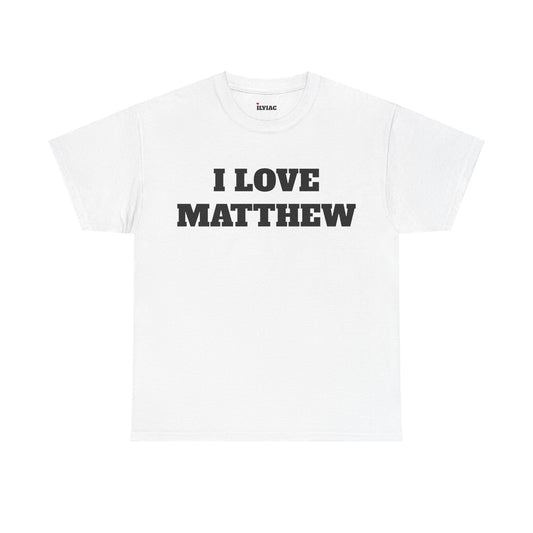 I LOVE MATTHEW T-Shirt