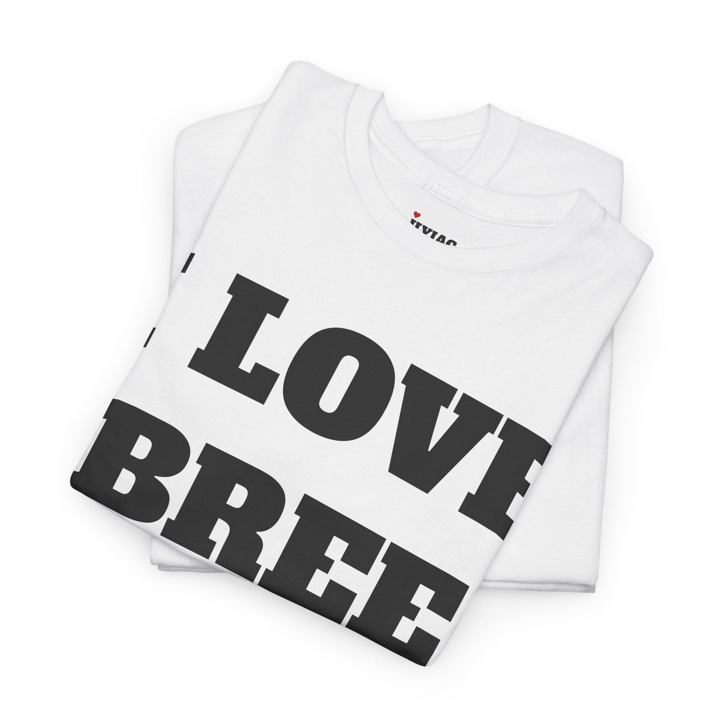 I LOVE BREE T-Shirt