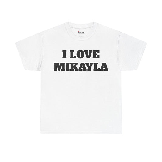 I LOVE MIKAYLA T-Shirt