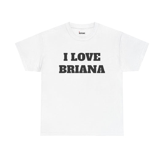 I LOVE BRIANA T-Shirt