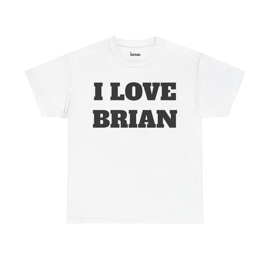 I LOVE BRIAN T-Shirt