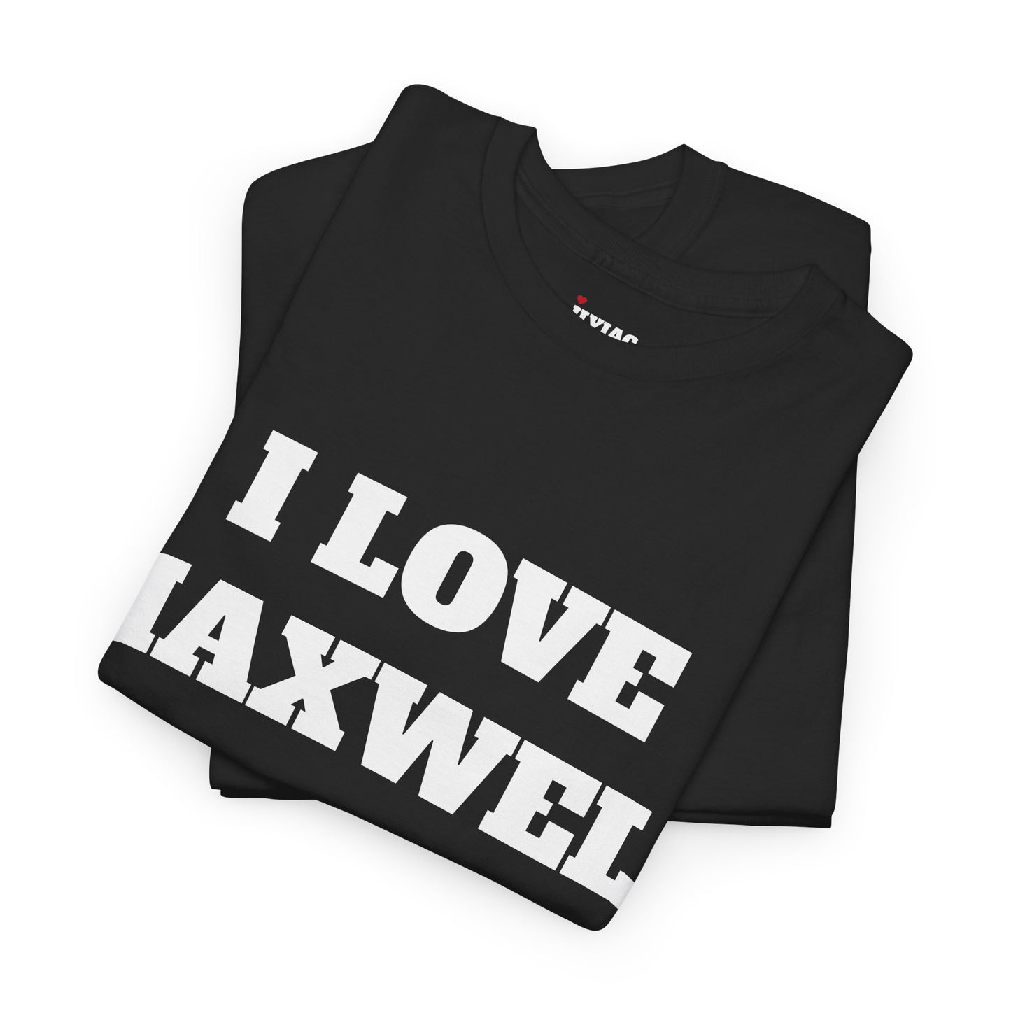 I LOVE MAXWELL T-Shirt