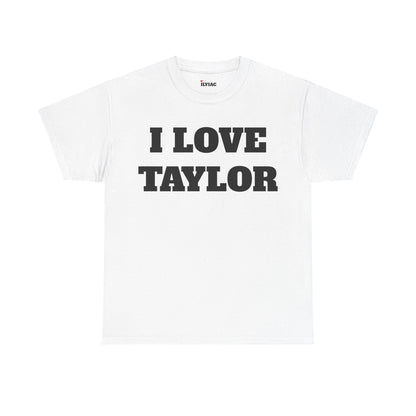 I LOVE TAYLOR T-Shirt