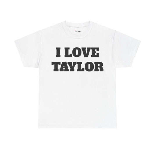 I LOVE TAYLOR T-Shirt